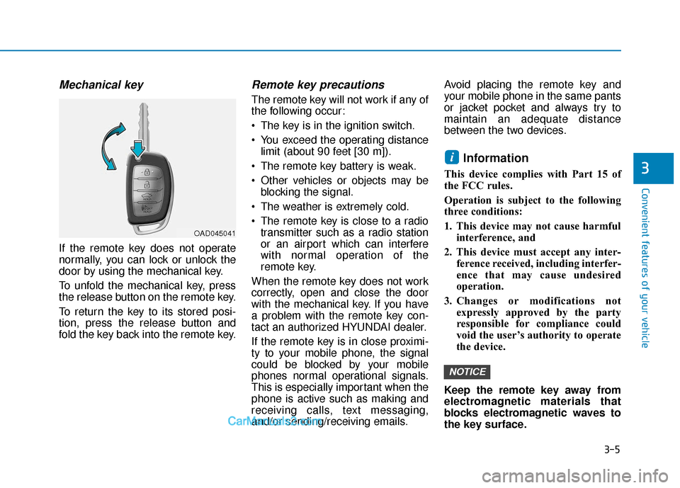 Hyundai Elantra 2019 Owners Manual 3-5
Convenient features of your vehicle
Mechanical key
If the remote key does not operate
normally, you can lock or unlock the
door by using the mechanical key.
To unfold the mechanical key, press
th Hyundai Elantra 2019 Owners Manual 3-5
Convenient features of your vehicle
Mechanical key
If the remote key does not operate
normally, you can lock or unlock the
door by using the mechanical key.
To unfold the mechanical key, press
th