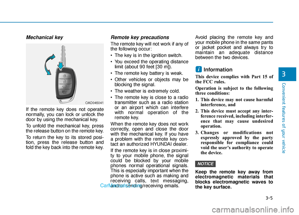Hyundai Elantra 2019  Owners Manual 3-5
Convenient features of your vehicle
Mechanical key 
If the remote key does not operate
normally, you can lock or unlock the
door by using the mechanical key.
To unfold the mechanical key, press
th