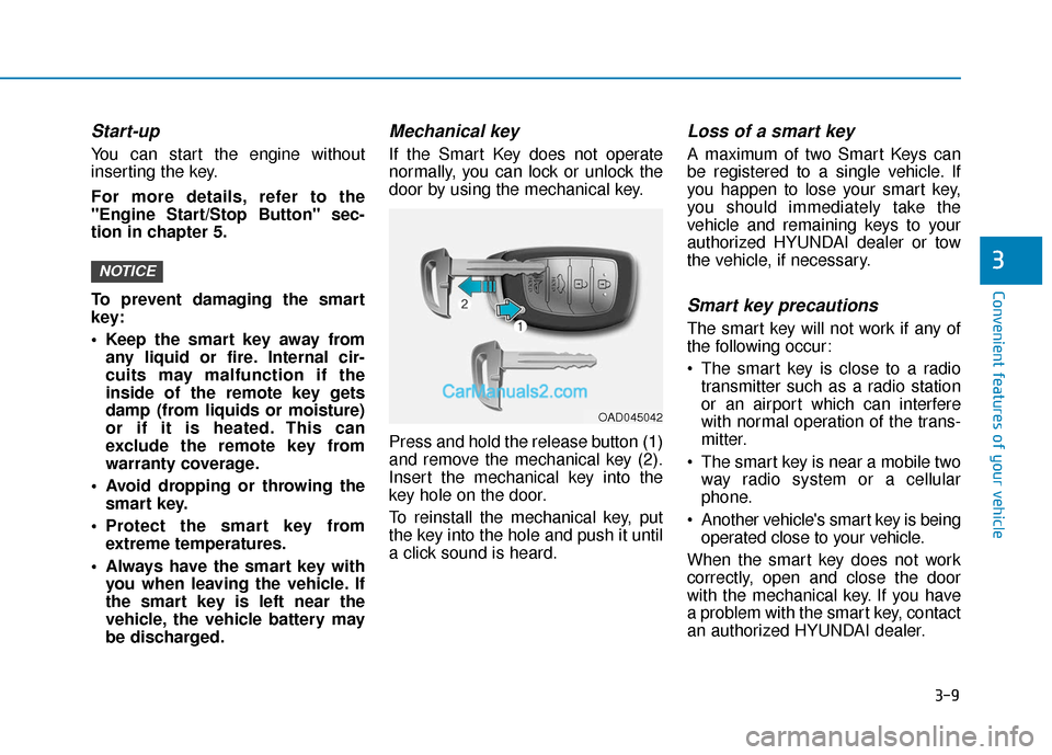 Hyundai Elantra 2019  Owners Manual 3-9
Convenient features of your vehicle
3
Start-up
You can start the engine without
inserting the key.
For more details, refer to the
"Engine Start/Stop Button" sec-
tion in chapter 5.
To prevent dama