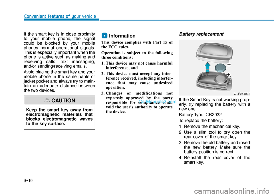 Hyundai Elantra 2019 Owners Manual 3-10
Convenient features of your vehicle
If the smart key is in close proximity
to your mobile phone, the signal
could be blocked by your mobile
phones normal operational signals.
This is especially i