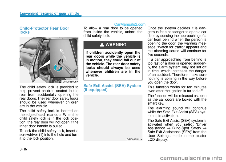 Hyundai Elantra 2019 Owners Manual 3-16
Convenient features of your vehicle
Child-Protector Rear Door
locks
The child safety lock is provided to
help prevent children seated in the
rear from accidentally opening the
rear doors. The rea Hyundai Elantra 2019 Owners Manual 3-16
Convenient features of your vehicle
Child-Protector Rear Door
locks
The child safety lock is provided to
help prevent children seated in the
rear from accidentally opening the
rear doors. The rea