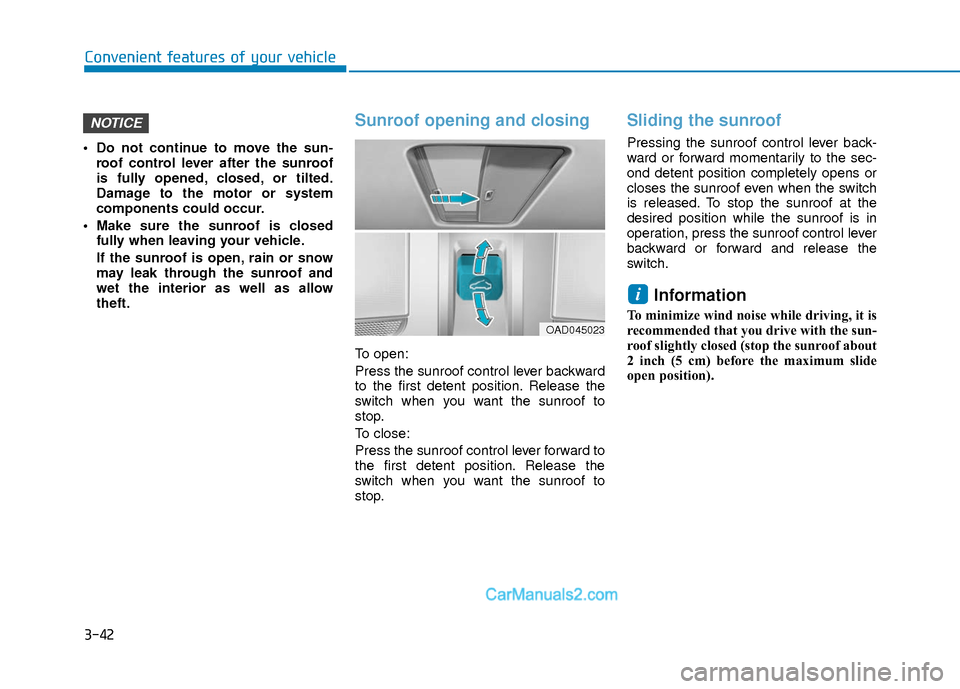 Hyundai Elantra 2018 Owners Manual 3-42
Convenient features of your vehicle
Do not continue to move the sun-roof control lever after the sunroof
is fully opened, closed, or tilted.
Damage to the motor or system
components could occur. Hyundai Elantra 2018 Owners Manual 3-42
Convenient features of your vehicle
Do not continue to move the sun-roof control lever after the sunroof
is fully opened, closed, or tilted.
Damage to the motor or system
components could occur.