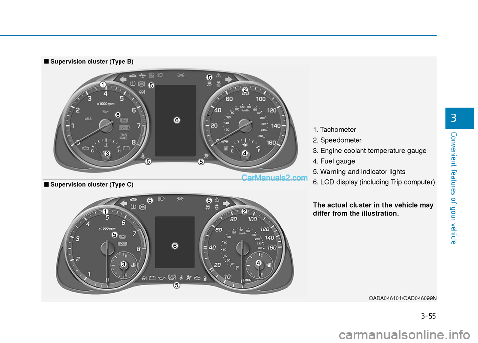 Hyundai Elantra 2018 Owners Manual 3-55
Convenient features of your vehicle
3
OADA046101/OAD046099N
The actual cluster in the vehicle may
differ from the illustration.
■
■Supervision cluster (Type B)
1. Tachometer
2. Speedometer
Hyundai Elantra 2018 Owners Manual 3-55
Convenient features of your vehicle
3
OADA046101/OAD046099N
The actual cluster in the vehicle may
differ from the illustration.
■
■Supervision cluster (Type B)
1. Tachometer
2. Speedometer
