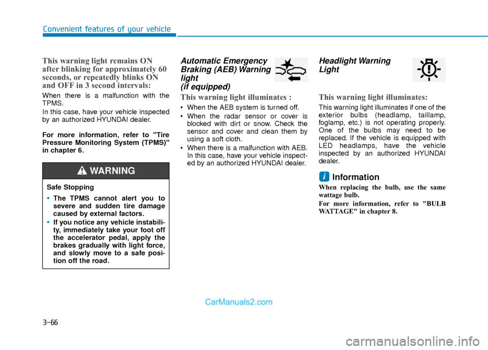 Hyundai Elantra 2018 Owners Manual 3-66
Convenient features of your vehicle
This warning light remains ON
after blinking for approximately 60
seconds, or repeatedly blinks ON
and OFF in 3 second intervals:
When there is a malfunction w Hyundai Elantra 2018 Owners Manual 3-66
Convenient features of your vehicle
This warning light remains ON
after blinking for approximately 60
seconds, or repeatedly blinks ON
and OFF in 3 second intervals:
When there is a malfunction w