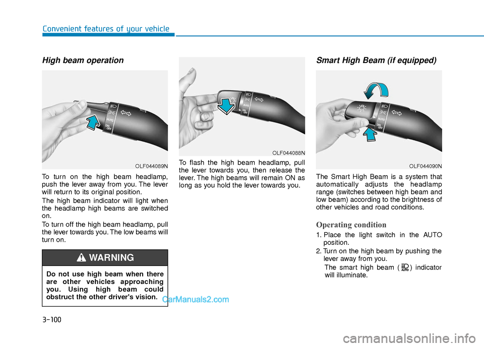 Hyundai Elantra 2018 Owners Manual 3-100
Convenient features of your vehicle
High beam operation
To turn on the high beam headlamp,
push the lever away from you. The lever
will return to its original position.
The high beam indicator w Hyundai Elantra 2018 Owners Manual 3-100
Convenient features of your vehicle
High beam operation
To turn on the high beam headlamp,
push the lever away from you. The lever
will return to its original position.
The high beam indicator w