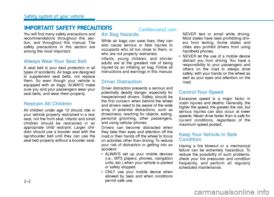 Hyundai Elantra 2018 User Guide 2-2
You will find many safety precautions and
recommendations throughout this sec-
tion, and throughout this manual. The
safety precautions in this section are
among the most important.
Always Wear Yo Hyundai Elantra 2018 User Guide 2-2
You will find many safety precautions and
recommendations throughout this sec-
tion, and throughout this manual. The
safety precautions in this section are
among the most important.
Always Wear Yo