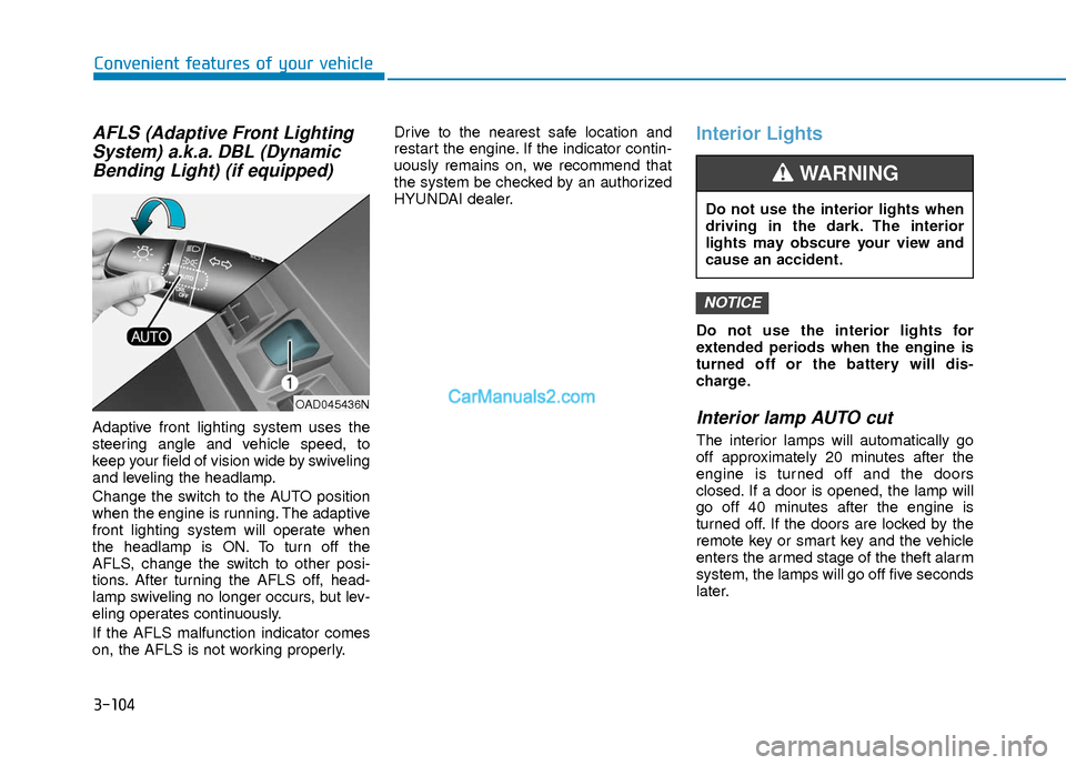 Hyundai Elantra 2018  Owners Manual 3-104
Convenient features of your vehicle
AFLS (Adaptive Front LightingSystem) a.k.a. DBL (DynamicBending Light) (if equipped)
Adaptive front lighting system uses the
steering angle and vehicle speed,