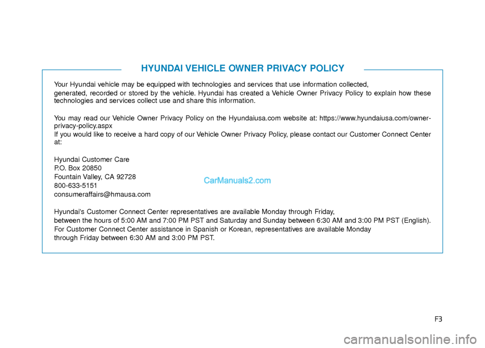 Hyundai Elantra 2018  Owners Manual F3
Your Hyundai vehicle may be equipped with technologies and services that use information collected, 
generated, recorded or stored by the vehicle. Hyundai has created a Vehicle Owner Privacy Policy