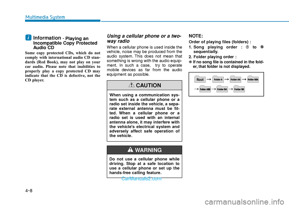 Hyundai Elantra 2018 Owners Manual Information - Playing an
Incompatible Copy Protected
Audio CD
Some copy protected CDs, which do not
comply with international audio CD stan-
dards (Red Book), may not play on your
car audio. Please no Hyundai Elantra 2018 Owners Manual Information - Playing an
Incompatible Copy Protected
Audio CD
Some copy protected CDs, which do not
comply with international audio CD stan-
dards (Red Book), may not play on your
car audio. Please no