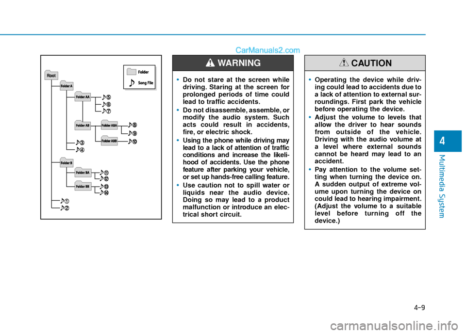 Hyundai Elantra 2018 Owners Manual 4-9
Multimedia System
4
Do not stare at the screen while
driving. Staring at the screen for
prolonged periods of time could
lead to traffic accidents.
Do not disassemble, assemble, or
modify the audio Hyundai Elantra 2018 Owners Manual 4-9
Multimedia System
4
Do not stare at the screen while
driving. Staring at the screen for
prolonged periods of time could
lead to traffic accidents.
Do not disassemble, assemble, or
modify the audio