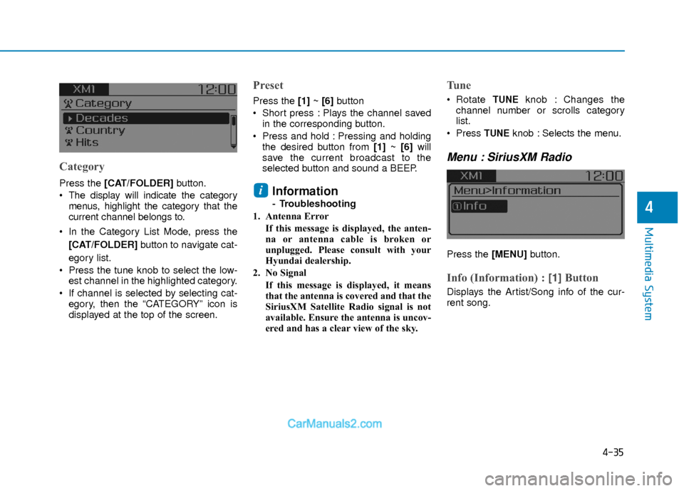 Hyundai Elantra 2018  Owners Manual 4-35
Multimedia System
4
Category
Press the [CAT/FOLDER]button.
 The display will indicate the category menus, highlight the category that the
current channel belongs to.
 In the Category List Mode, p