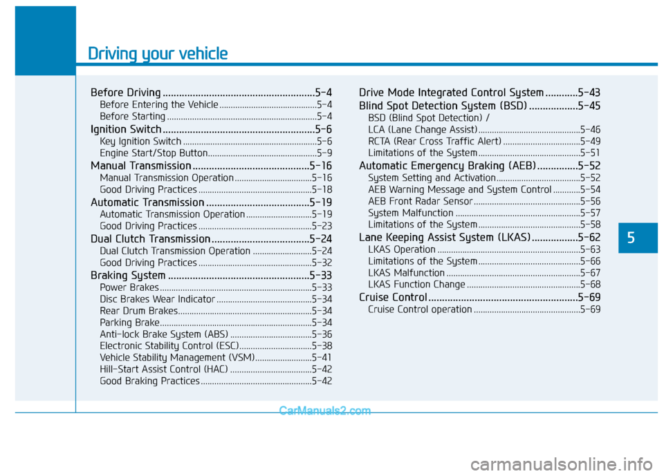 Hyundai Elantra 2018  Owners Manual Driving your vehicle
5
Before Driving ........................................................5-4
Before Entering the Vehicle ...........................................5-4
Before Starting ...........