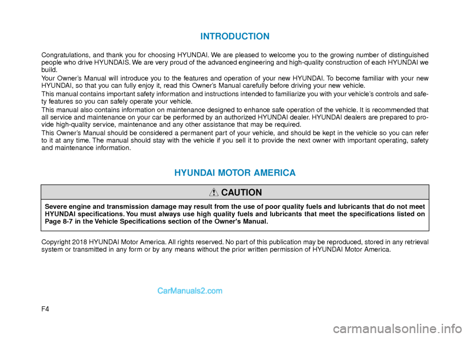 Hyundai Elantra 2018  Owners Manual F4
INTRODUCTION
Congratulations, and thank you for choosing HYUNDAI. We are pleased to welcome you to the growing number of distinguished
people who drive HYUNDAIS. We are very proud of the advanced e