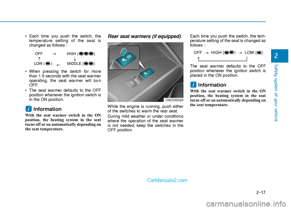 Hyundai Elantra 2018 Owners Guide 2-17
Safety system of your vehicle
2
Each time you push the switch, thetemperature setting of the seat is
changed as follows :
When pressing the switch for more than 1.5 seconds with the seat warmer Hyundai Elantra 2018 Owners Guide 2-17
Safety system of your vehicle
2
Each time you push the switch, thetemperature setting of the seat is
changed as follows :
When pressing the switch for more than 1.5 seconds with the seat warmer