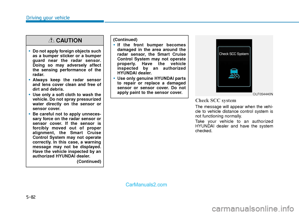 Hyundai Elantra 2018 Owners Manual 5-82
Driving your vehicle
Check SCC system
The message will appear when the vehi-
cle to vehicle distance control system is
not functioning normally.
Take your vehicle to an authorized
HYUNDAI dealer Hyundai Elantra 2018 Owners Manual 5-82
Driving your vehicle
Check SCC system
The message will appear when the vehi-
cle to vehicle distance control system is
not functioning normally.
Take your vehicle to an authorized
HYUNDAI dealer