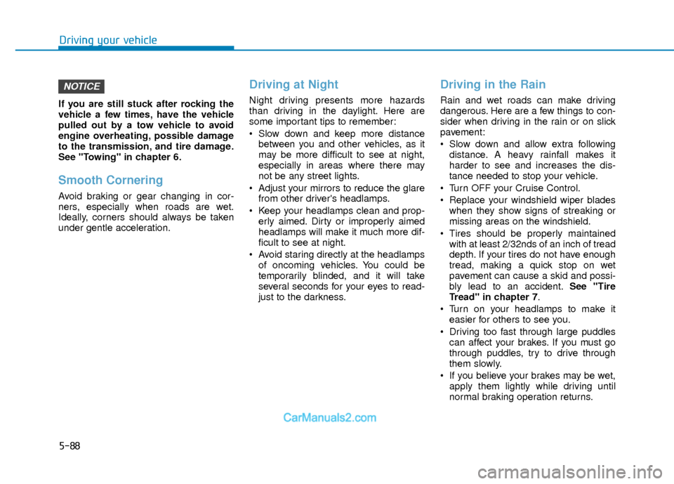 Hyundai Elantra 2018 Owners Manual 5-88
Driving your vehicle
If you are still stuck after rocking the
vehicle a few times, have the vehicle
pulled out by a tow vehicle to avoid
engine overheating, possible damage
to the transmission, a Hyundai Elantra 2018 Owners Manual 5-88
Driving your vehicle
If you are still stuck after rocking the
vehicle a few times, have the vehicle
pulled out by a tow vehicle to avoid
engine overheating, possible damage
to the transmission, a