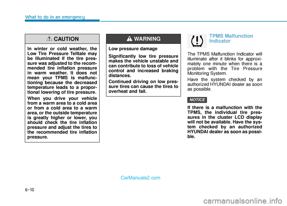 Hyundai Elantra 2018 Owners Manual 6-10
What to do in an emergency
TPMS Malfunction
Indicator
The TPMS Malfunction Indicator will
illuminate after it blinks for approxi-
mately one minute when there is a
problem with the Tire Pressure
Hyundai Elantra 2018 Owners Manual 6-10
What to do in an emergency
TPMS Malfunction
Indicator
The TPMS Malfunction Indicator will
illuminate after it blinks for approxi-
mately one minute when there is a
problem with the Tire Pressure