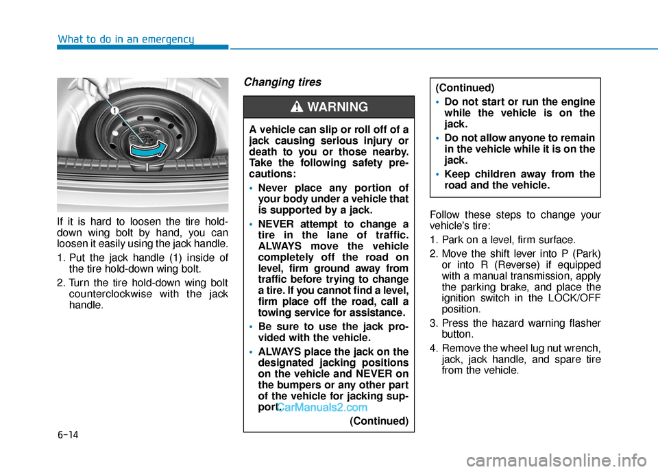 Hyundai Elantra 2018 Owners Manual 6-14
What to do in an emergency
If it is hard to loosen the tire hold-
down wing bolt by hand, you can
loosen it easily using the jack handle.
1. Put the jack handle (1) inside of the tire hold-down w Hyundai Elantra 2018 Owners Manual 6-14
What to do in an emergency
If it is hard to loosen the tire hold-
down wing bolt by hand, you can
loosen it easily using the jack handle.
1. Put the jack handle (1) inside of the tire hold-down w