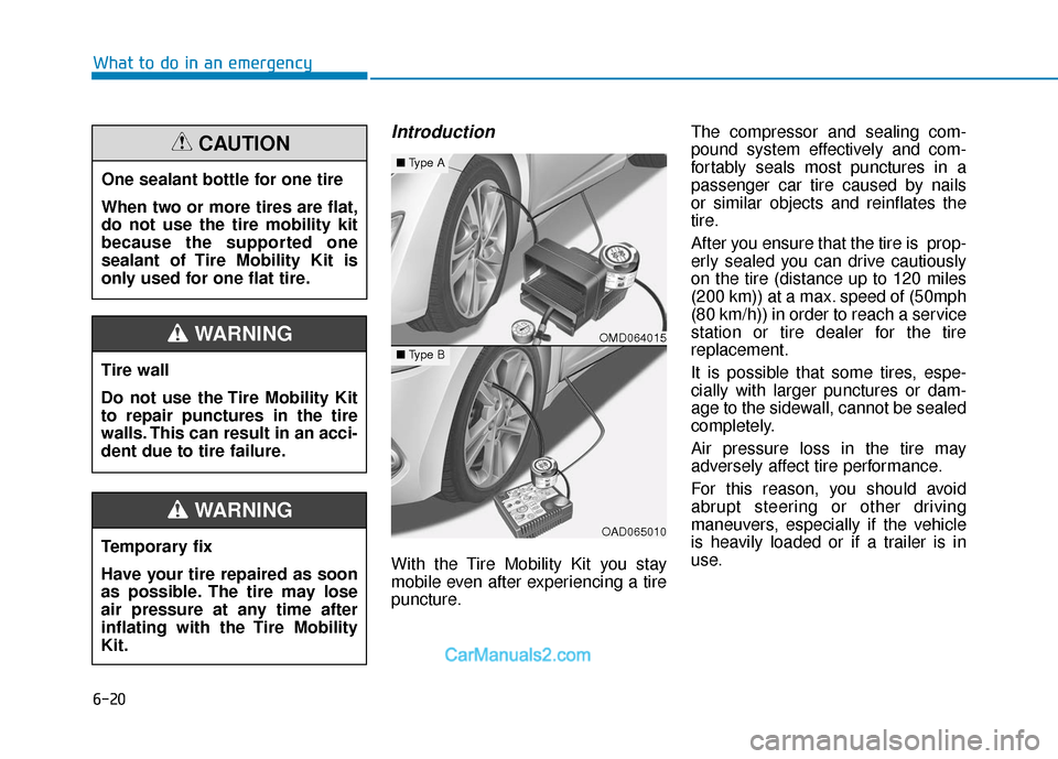 Hyundai Elantra 2018 Owners Manual 6-20
What to do in an emergency
Introduction
With the Tire Mobility Kit you stay
mobile even after experiencing a tire
puncture.The compressor and sealing com-
pound system effectively and com-
fortab Hyundai Elantra 2018 Owners Manual 6-20
What to do in an emergency
Introduction
With the Tire Mobility Kit you stay
mobile even after experiencing a tire
puncture.The compressor and sealing com-
pound system effectively and com-
fortab