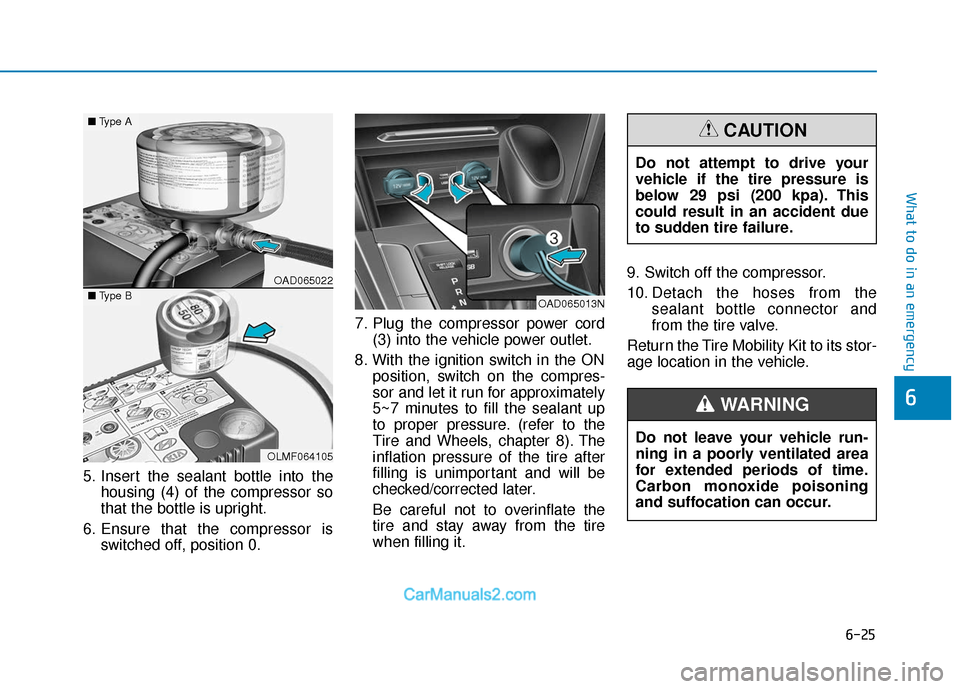 Hyundai Elantra 2018 Owners Manual 6-25
What to do in an emergency
6
5. Insert the sealant bottle into thehousing (4) of the compressor so
that the bottle is upright.
6. Ensure that the compressor is switched off, position 0. 7. Plug t Hyundai Elantra 2018 Owners Manual 6-25
What to do in an emergency
6
5. Insert the sealant bottle into thehousing (4) of the compressor so
that the bottle is upright.
6. Ensure that the compressor is switched off, position 0. 7. Plug t