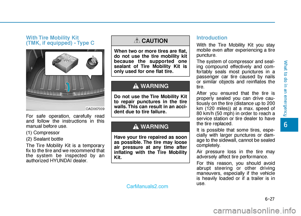 Hyundai Elantra 2018 Owners Manual 6-27
What to do in an emergency
6
With Tire Mobility Kit
(TMK, if equipped) - Type C
For safe operation, carefully read
and follow the instructions in this
manual before use.
(1) Compressor
(2) Seala Hyundai Elantra 2018 Owners Manual 6-27
What to do in an emergency
6
With Tire Mobility Kit
(TMK, if equipped) - Type C
For safe operation, carefully read
and follow the instructions in this
manual before use.
(1) Compressor
(2) Seala