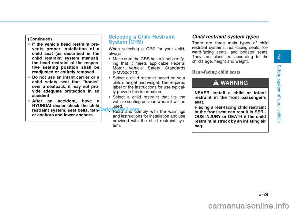 Hyundai Elantra 2018 Service Manual 2-29
Safety system of your vehicle
2
Selecting a Child Restraint
System (CRS)
When selecting a CRS for your child,
always:
Make sure the CRS has a label certify-ing that it meets applicable Federal
Hyundai Elantra 2018 Service Manual 2-29
Safety system of your vehicle
2
Selecting a Child Restraint
System (CRS)
When selecting a CRS for your child,
always:
Make sure the CRS has a label certify-ing that it meets applicable Federal