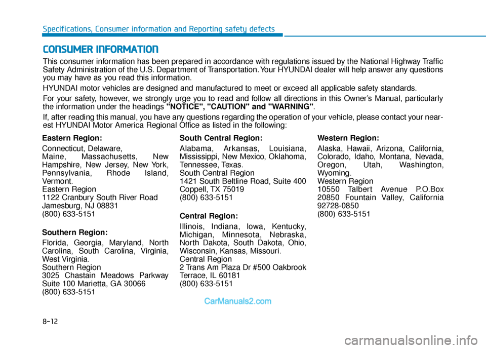 Hyundai Elantra 2018 Owners Manual 8-12
Specifications, Consumer information and Reporting safety defects
Eastern Region:
Connecticut, Delaware,
Maine, Massachusetts, New
Hampshire, New Jersey, New York,
Pennsylvania, Rhode Island,
Ver Hyundai Elantra 2018 Owners Manual 8-12
Specifications, Consumer information and Reporting safety defects
Eastern Region:
Connecticut, Delaware,
Maine, Massachusetts, New
Hampshire, New Jersey, New York,
Pennsylvania, Rhode Island,
Ver