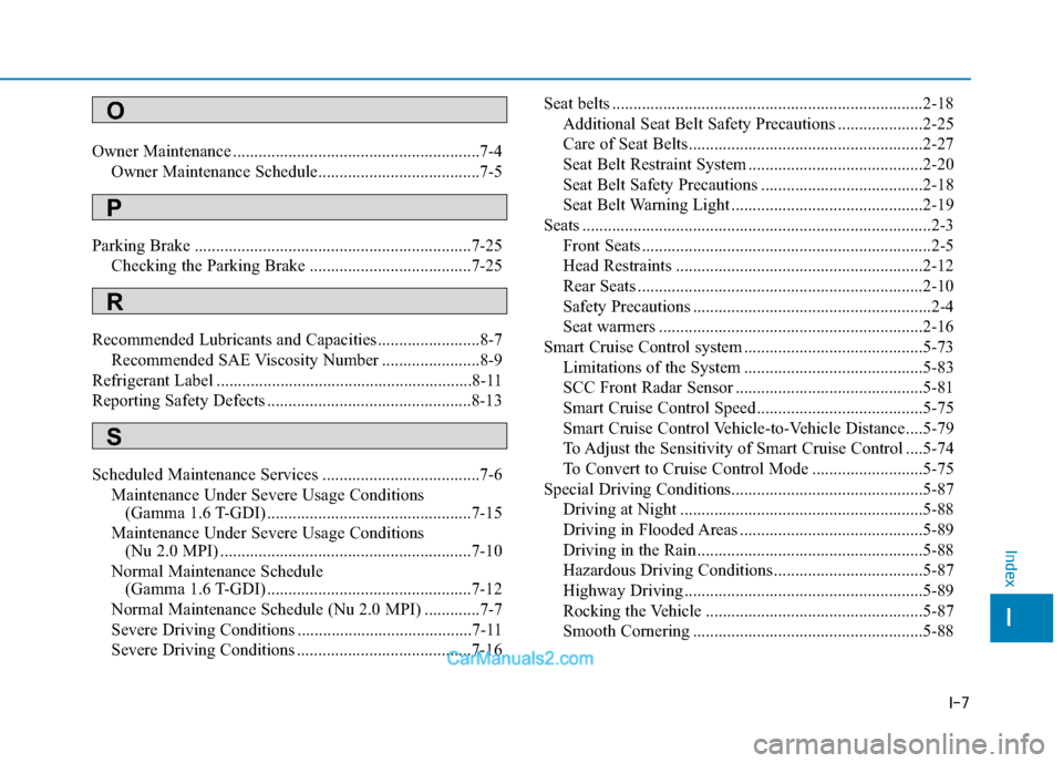 Hyundai Elantra 2018 Owners Manual I-7
Owner Maintenance ..........................................................7-4Owner Maintenance Schedule......................................7-5
Parking Brake ................................... Hyundai Elantra 2018 Owners Manual I-7
Owner Maintenance ..........................................................7-4Owner Maintenance Schedule......................................7-5
Parking Brake ...................................