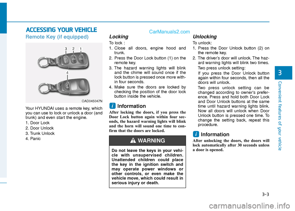 Hyundai Elantra 2018 Manual PDF 3-3
Convenient features of your vehicle
3
Remote Key (if equipped)
Your HYUNDAI uses a remote key, which
you can use to lock or unlock a door (and
trunk) and even start the engine.
1. Door Lock
2. Do Hyundai Elantra 2018 Manual PDF 3-3
Convenient features of your vehicle
3
Remote Key (if equipped)
Your HYUNDAI uses a remote key, which
you can use to lock or unlock a door (and
trunk) and even start the engine.
1. Door Lock
2. Do