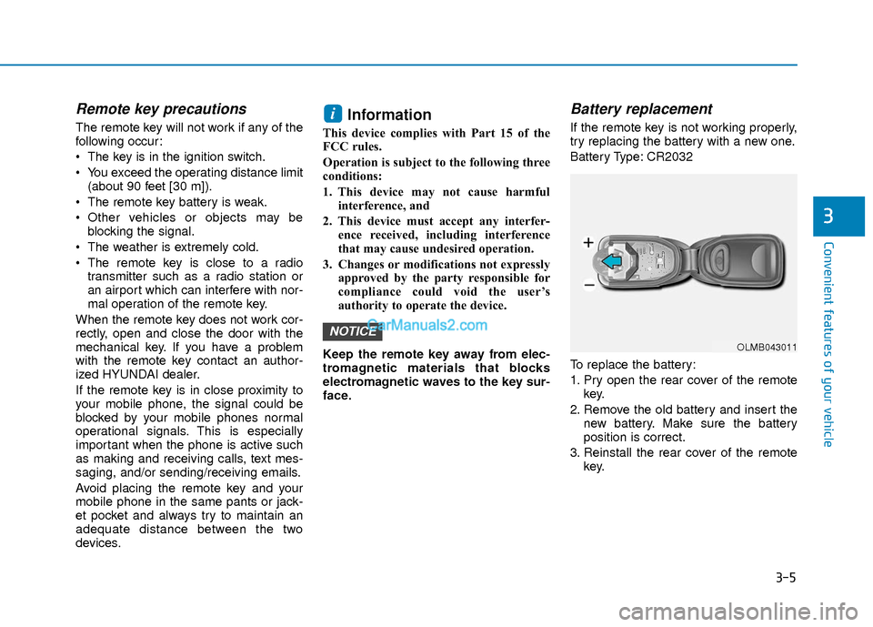 Hyundai Elantra 2018  Owners Manual 3-5
Convenient features of your vehicle
3
Remote key precautions
The remote key will not work if any of the
following occur:
 The key is in the ignition switch.
 You exceed the operating distance limi