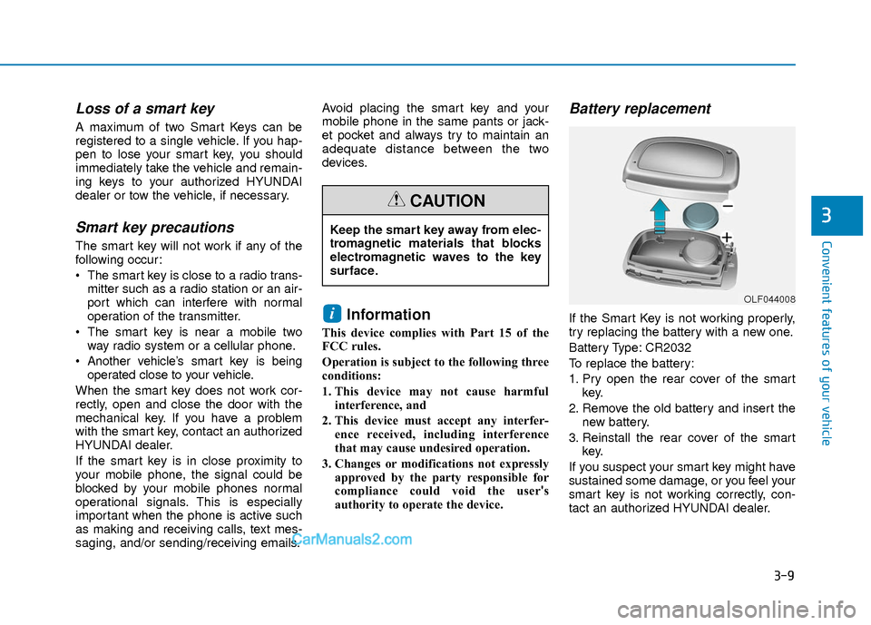 Hyundai Elantra 2018  Owners Manual 3-9
Convenient features of your vehicle
3
Loss of a smart key 
A maximum of two Smart Keys can be
registered to a single vehicle. If you hap-
pen to lose your smart key, you should
immediately take th