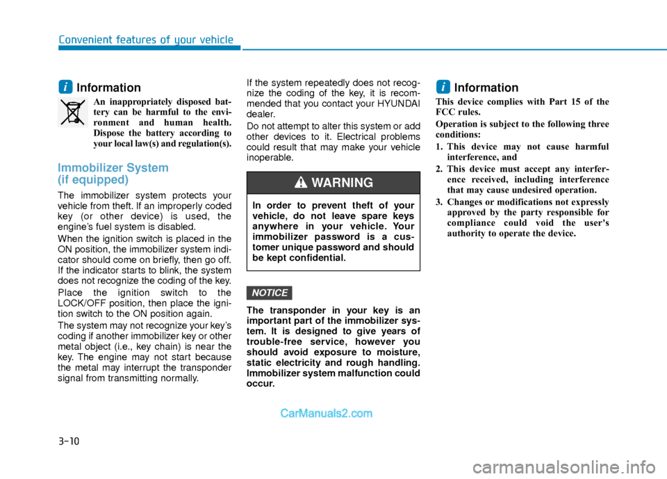 Hyundai Elantra 2018  Owners Manual 3-10
Convenient features of your vehicle
Information
An inappropriately disposed bat-tery can be harmful to the envi-
ronment and human health.
Dispose the battery according to
your local law(s) and r