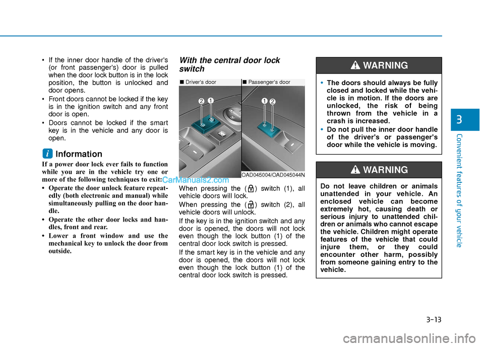 Hyundai Elantra 2018  Owners Manual 3-13
Convenient features of your vehicle
3
 If the inner door handle of the drivers(or front passengers) door is pulled
when the door lock button is in the lock
position, the button is unlocked and
