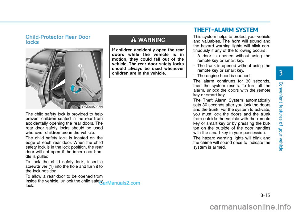 Hyundai Elantra 2018 Owners Manual 3-15
Convenient features of your vehicle
T
TH
H E
EF
FT
T -
-A
A L
LA
A R
RM
M
S
S Y
Y S
ST
T E
EM
M
3
Child-Protector Rear Door
locks
The child safety lock is provided to help
prevent children sea Hyundai Elantra 2018 Owners Manual 3-15
Convenient features of your vehicle
T
TH
H E
EF
FT
T -
-A
A L
LA
A R
RM
M
S
S Y
Y S
ST
T E
EM
M
3
Child-Protector Rear Door
locks
The child safety lock is provided to help
prevent children sea