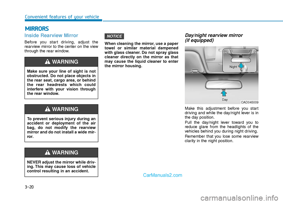 Hyundai Elantra 2018  Owners Manual 3-20
Convenient features of your vehicle
Inside Rearview Mirror
Before you start driving, adjust the
rearview mirror to the center on the view
through the rear window.When cleaning the mirror, use a p