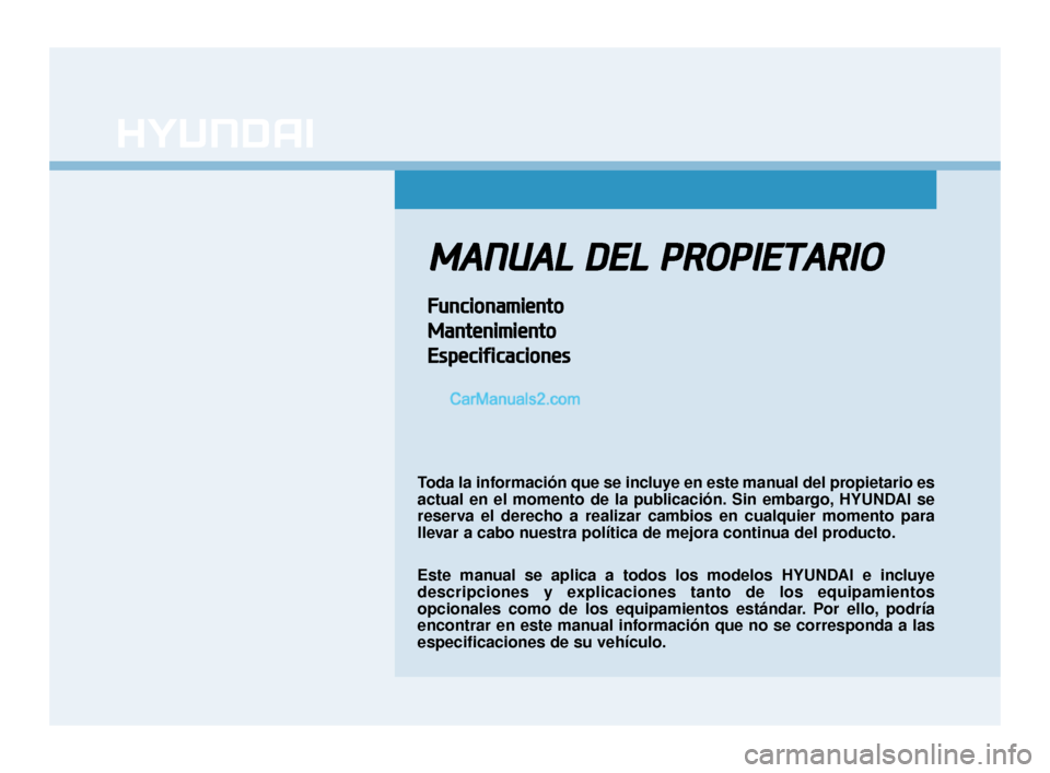 Hyundai Elantra 2018 Manual del propietario (in Spanish) M
MA
AN
N U
U A
AL
L
D
D E
EL
L
P
P R
R O
O P
PI
IE
E T
T A
A R
RI
IO
O
F
F u
un
n c
ci
io
o n
na
am
m i
ie
e n
n t
to
o
M
M a
an
n t
te
e n
n i
im
m i
ie
e n
n t
to
o
E
E s
sp
p e
ec
ci
if
f i
ic Hyundai Elantra 2018 Manual del propietario (in Spanish) M
MA
AN
N U
U A
AL
L
D
D E
EL
L
P
P R
R O
O P
PI
IE
E T
T A
A R
RI
IO
O
F
F u
un
n c
ci
io
o n
na
am
m i
ie
e n
n t
to
o
M
M a
an
n t
te
e n
n i
im
m i
ie
e n
n t
to
o
E
E s
sp
p e
ec
ci
if
f i
ic