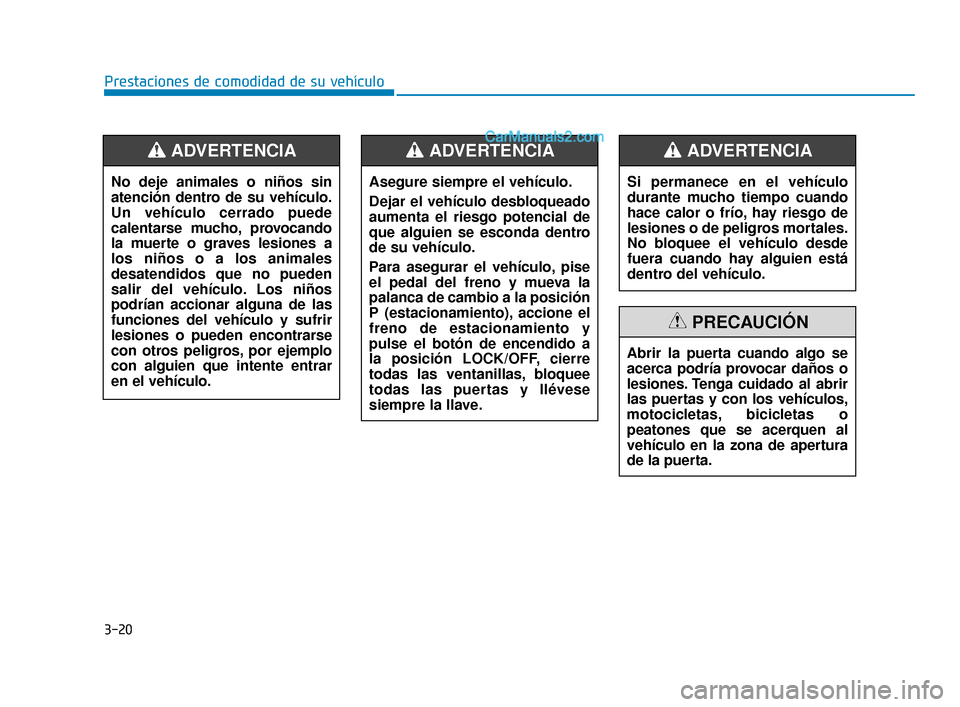 Hyundai Elantra 2018 Manual del propietario (in Spanish) 3-20
Prestaciones de comodidad de su vehículoAsegure siempre el vehículo.
Dejar el vehículo desbloqueado
aumenta el riesgo potencial de
que alguien se esconda dentro
de su vehículo.
Para asegurar Hyundai Elantra 2018 Manual del propietario (in Spanish) 3-20
Prestaciones de comodidad de su vehículoAsegure siempre el vehículo.
Dejar el vehículo desbloqueado
aumenta el riesgo potencial de
que alguien se esconda dentro
de su vehículo.
Para asegurar