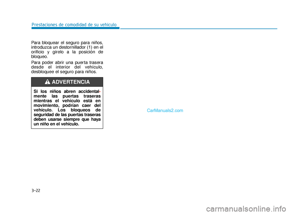 Hyundai Elantra 2018 Manual del propietario (in Spanish) 3-22
Prestaciones de comodidad de su vehículo
Para bloquear el seguro para niños,
introduzca un destornillador (1) en el
orificio y gírelo a la posición de
bloqueo.
Para poder abrir una puerta tra Hyundai Elantra 2018 Manual del propietario (in Spanish) 3-22
Prestaciones de comodidad de su vehículo
Para bloquear el seguro para niños,
introduzca un destornillador (1) en el
orificio y gírelo a la posición de
bloqueo.
Para poder abrir una puerta tra