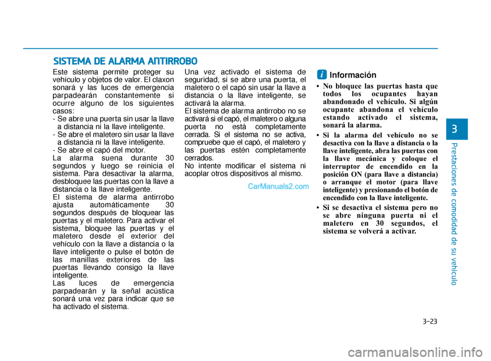 Hyundai Elantra 2018 Manual del propietario (in Spanish) 3-23
Prestaciones de comodidad de su vehículo
3
Este sistema permite proteger su
vehículo y objetos de valor. El claxon
sonará y las luces de emergencia
parpadearán constantemente si
ocurre alguno Hyundai Elantra 2018 Manual del propietario (in Spanish) 3-23
Prestaciones de comodidad de su vehículo
3
Este sistema permite proteger su
vehículo y objetos de valor. El claxon
sonará y las luces de emergencia
parpadearán constantemente si
ocurre alguno