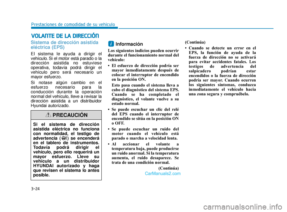 Hyundai Elantra 2018 Manual del propietario (in Spanish) 3-24
Prestaciones de comodidad de su vehículo
V
VO
O L
LA
A N
N T
TE
E
D
D E
E
L
L A
A
D
D I
IR
R E
EC
CC
CI
IÓ
Ó N
N
Sistema de dirección asistida
eléctrica (EPS)
El sistema le ayuda a di Hyundai Elantra 2018 Manual del propietario (in Spanish) 3-24
Prestaciones de comodidad de su vehículo
V
VO
O L
LA
A N
N T
TE
E
D
D E
E
L
L A
A
D
D I
IR
R E
EC
CC
CI
IÓ
Ó N
N
Sistema de dirección asistida
eléctrica (EPS)
El sistema le ayuda a di