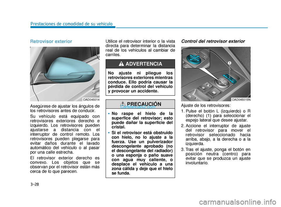 Hyundai Elantra 2018 Manual del propietario (in Spanish) 3-28
Prestaciones de comodidad de su vehículo
Retrovisor exterior
Asegúrese de ajustar los ángulos de
los retrovisores antes de conducir.
Su vehículo está equipado con
retrovisores exteriores d Hyundai Elantra 2018 Manual del propietario (in Spanish) 3-28
Prestaciones de comodidad de su vehículo
Retrovisor exterior
Asegúrese de ajustar los ángulos de
los retrovisores antes de conducir.
Su vehículo está equipado con
retrovisores exteriores d