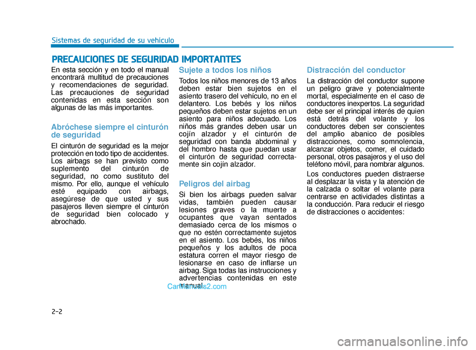 Hyundai Elantra 2018 Manual del propietario (in Spanish) 2-2
En esta sección y en todo el manual
encontrará multitud de precauciones
y recomendaciones de seguridad.
Las precauciones de seguridad
contenidas en esta sección son
algunas de las más importan Hyundai Elantra 2018 Manual del propietario (in Spanish) 2-2
En esta sección y en todo el manual
encontrará multitud de precauciones
y recomendaciones de seguridad.
Las precauciones de seguridad
contenidas en esta sección son
algunas de las más importan