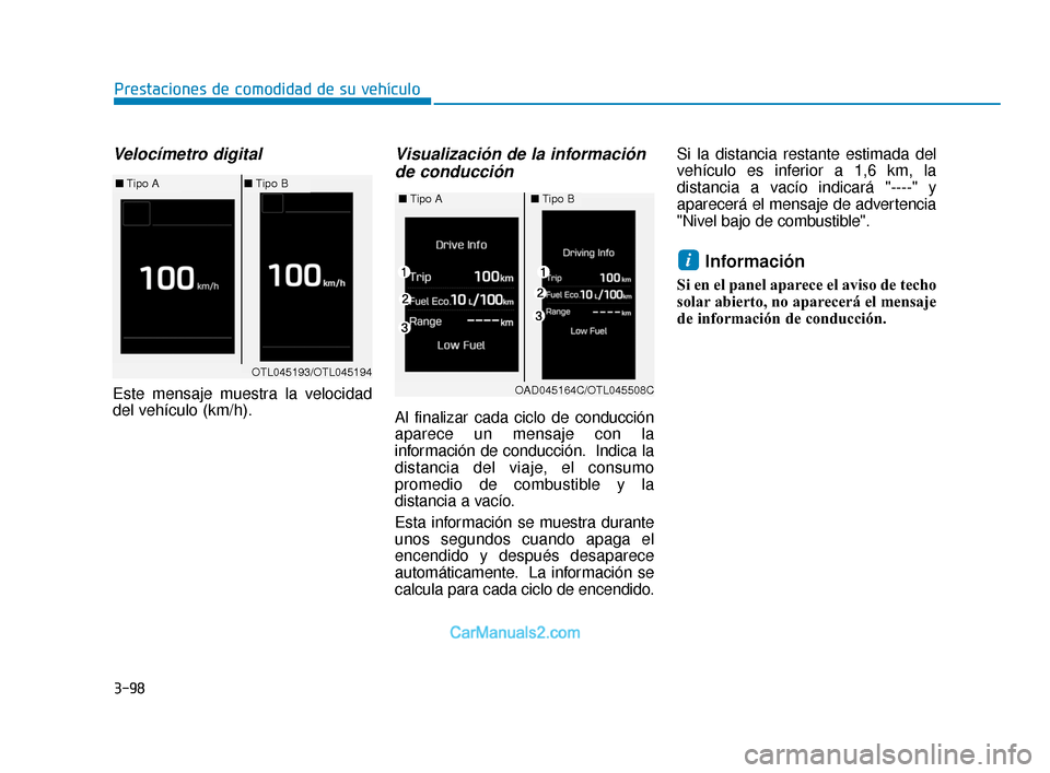 Hyundai Elantra 2018  Manual del propietario (in Spanish) 3-98
Prestaciones de comodidad de su vehículo
Velocímetro digital 
Este mensaje muestra la velocidad
del vehículo (km/h).
Visualización de la informaciónde conducción
Al finalizar cada ciclo de 