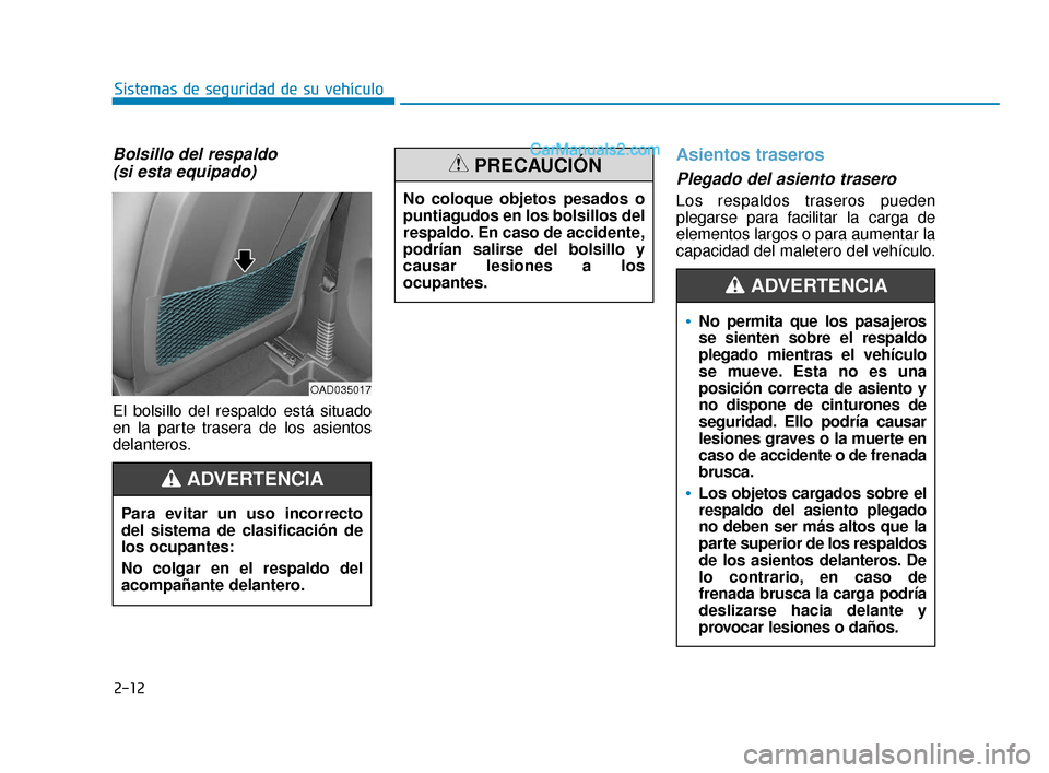 Hyundai Elantra 2018  Manual del propietario (in Spanish) 2-12
Sistemas de seguridad de su vehículo
Bolsillo del respaldo (si esta equipado)
El bolsillo del respaldo está situado
en la parte trasera de los asientos
delanteros.
Asientos traseros 
Plegado de