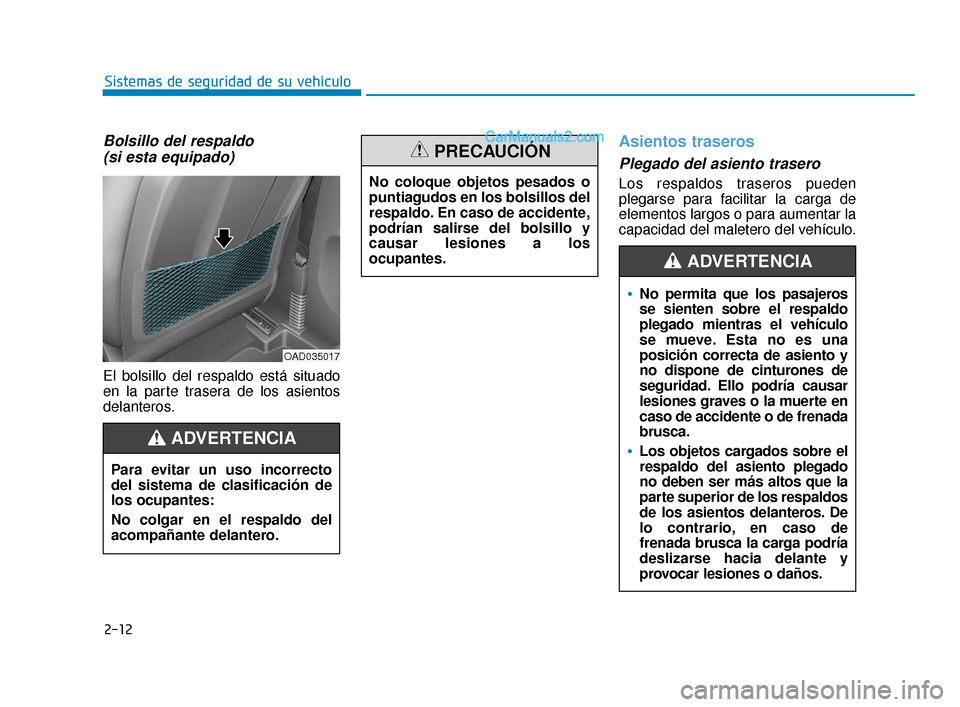 Hyundai Elantra 2018 Manual del propietario (in Spanish) 2-12
Sistemas de seguridad de su vehículo
Bolsillo del respaldo (si esta equipado)
El bolsillo del respaldo está situado
en la parte trasera de los asientos
delanteros.
Asientos traseros
Plegado de Hyundai Elantra 2018 Manual del propietario (in Spanish) 2-12
Sistemas de seguridad de su vehículo
Bolsillo del respaldo (si esta equipado)
El bolsillo del respaldo está situado
en la parte trasera de los asientos
delanteros.
Asientos traseros
Plegado de