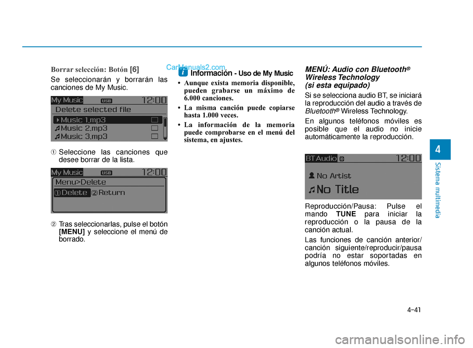 Hyundai Elantra 2018  Manual del propietario (in Spanish) 4-41
Sistema multimedia
4
Borrar selección: Botón [6]
Se seleccionarán y borrarán las
canciones de My Music.
➀Seleccione las canciones que
desee borrar de la lista.
➁ Tras seleccionarlas, puls