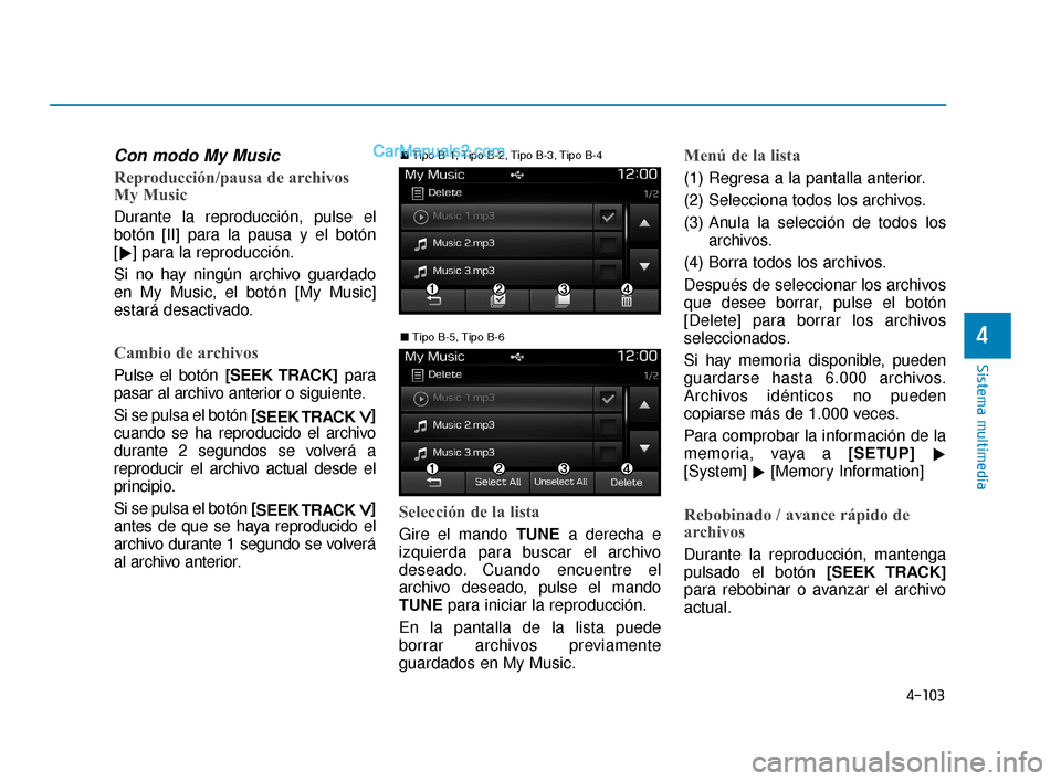 Hyundai Elantra 2018  Manual del propietario (in Spanish) 4-103
Sistema multimedia
4
Con modo My Music
Reproducción/pausa de archivos
My Music
Durante la reproducción, pulse el
botón [II] para la pausa y el botón
[ ] para la reproducción.
Si no hay nin