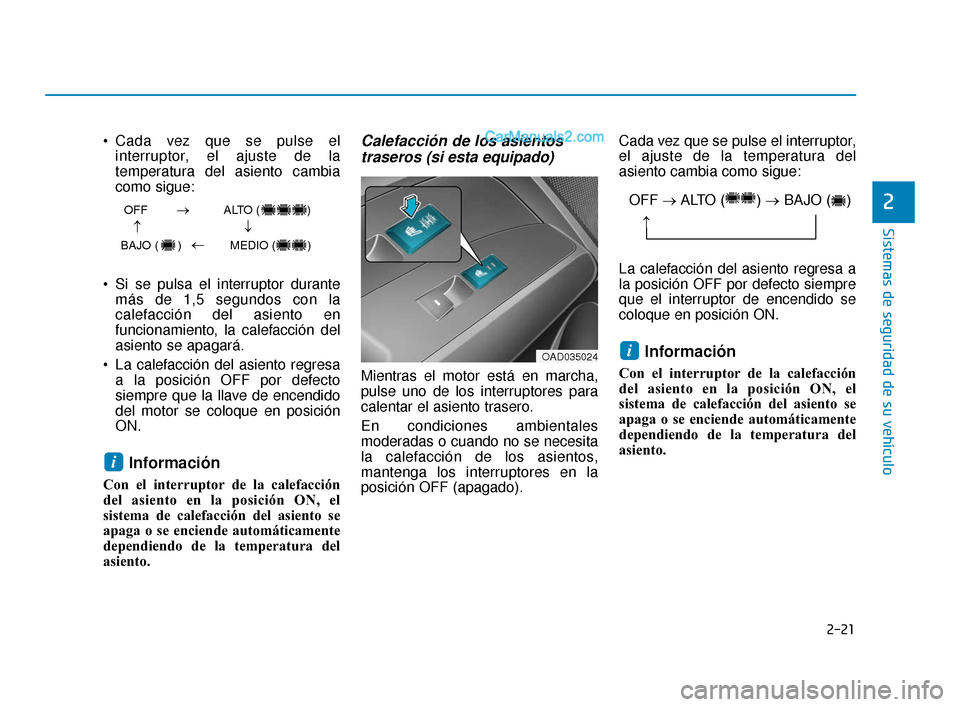 Hyundai Elantra 2018 Manual del propietario (in Spanish) 2-21
Sistemas de seguridad de su vehículo
2
Cada vez que se pulse elinterruptor, el ajuste de la
temperatura del asiento cambia
como sigue:
Si se pulsa el interruptor durante más de 1,5 segundos c Hyundai Elantra 2018 Manual del propietario (in Spanish) 2-21
Sistemas de seguridad de su vehículo
2
Cada vez que se pulse elinterruptor, el ajuste de la
temperatura del asiento cambia
como sigue:
Si se pulsa el interruptor durante más de 1,5 segundos c