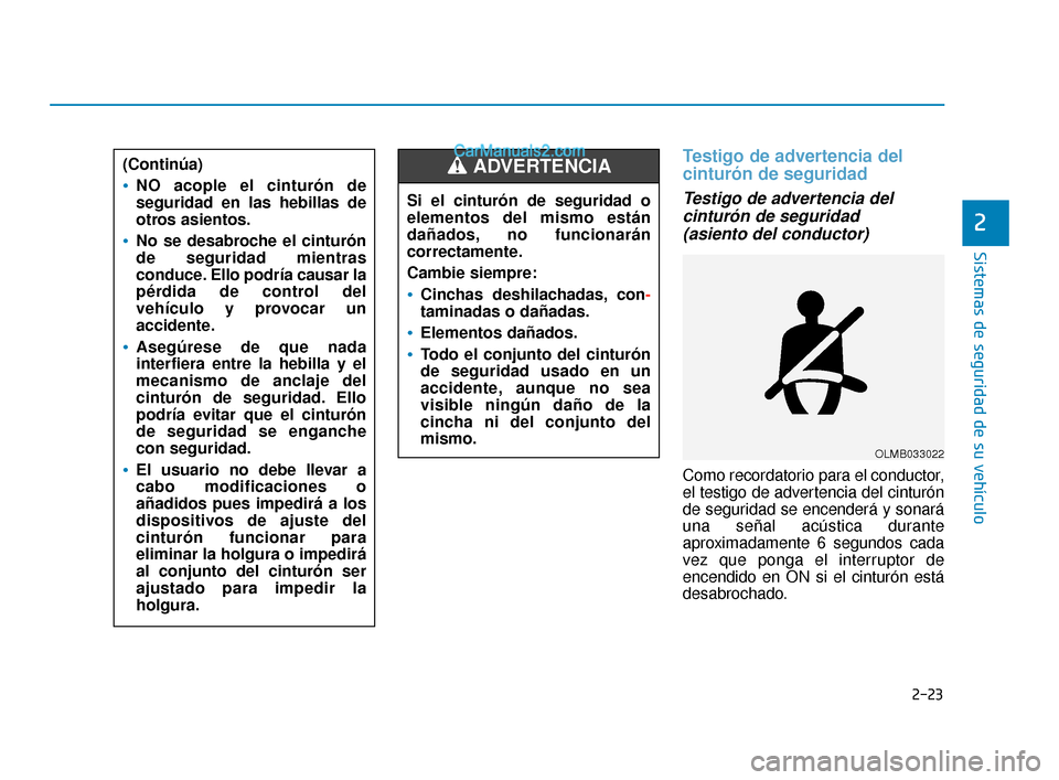 Hyundai Elantra 2018 Manual del propietario (in Spanish) 2-23
Sistemas de seguridad de su vehículo
2
Testigo de advertencia del
cinturón de seguridad
Testigo de advertencia delcinturón de seguridad(asiento del conductor)
Como recordatorio para el conduc Hyundai Elantra 2018 Manual del propietario (in Spanish) 2-23
Sistemas de seguridad de su vehículo
2
Testigo de advertencia del
cinturón de seguridad
Testigo de advertencia delcinturón de seguridad(asiento del conductor)
Como recordatorio para el conduc