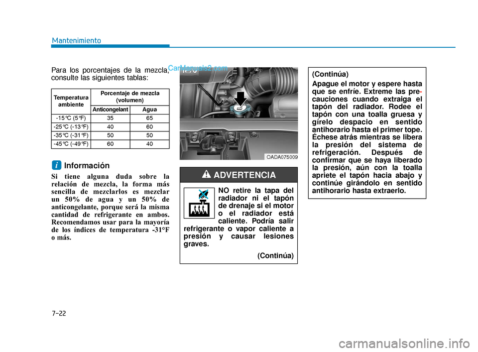 Hyundai Elantra 2018  Manual del propietario (in Spanish) 7-22
Mantenimiento
Para los porcentajes de la mezcla,
consulte las siguientes tablas:
Información
Si tiene alguna duda sobre la 
relación de mezcla, la forma más
sencilla de mezclarlos es mezclar
u